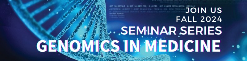 Genomics in Medicine Seminar-Fall 2024